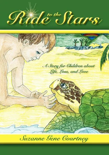 Ride to the Stars: A Story for Children about Life, Loss, and Love - Paperback