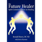The Future Healer: Spirit Communication on Healing - Paperback