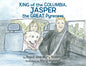 King of the Columbia, JASPER the GREAT Pyrenees - Paperback
