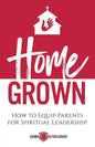 Home Grown: How to Equip Parents for Spiritual Leadership - Paperback