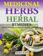 Medicinal Herbs and Herbal Remedies: Herbs You Must Have for Health and Healing - Paperback