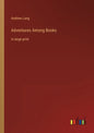 Adventures Among Books: in large print - Paperback