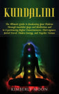 Kundalini: The Ultimate Guide to Awakening Your Chakras Through Kundalini Yoga and Meditation and to Experiencing Higher Consciou - Hardcover