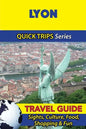 Lyon Travel Guide (Quick Trips Series): Sights, Culture, Food, Shopping & Fun - Paperback
