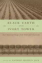 Black Earth and Ivory Tower: New American Essays from Farm and Classroom - Paperback