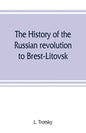 The history of the Russian revolution to Brest-Litovsk - Paperback