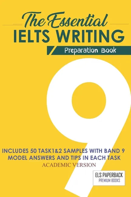 The Essential Ielts Writing Preparation Book: Take Your Writing Skills From Intermediate To Advanced And Target The Band 9. Including 50 Sample Of Tas - Paperback