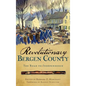 Revolutionary Bergen County: The Road to Independence - Hardcover