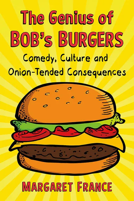 The Genius of Bob's Burgers: Comedy, Culture and Onion-Tended Consequences - Paperback