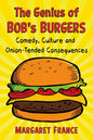 The Genius of Bob's Burgers: Comedy, Culture and Onion-Tended Consequences - Paperback