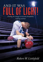 And It Was Full of Light!: Finding the Courage to Overcome Homophobic Bullying and Hate - Hardcover