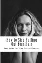How to Stop Pulling Out Your Hair!: Your Guide to Curing Trichotillomania - Paperback