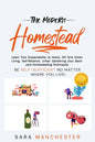 The Modern Homestead: Learn True Sustainability at Home, Off Grid Green Living, Self-Reliance, Urban Gardening plus Backyard Homesteading Techniques - Paperback