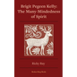 The Many-Mindedness of Spirit: Brigit Pegeen Kelly - Paperback