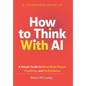 How To Think With AI: A Simple Guide to Boost Your Brain Power, Creativity, and Performance - Hardcover