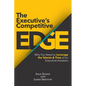 The Executive's Competitive Edge: Why You Need to Leverage the Talents & Time of an Executive Assistant - Paperback