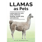 Llamas as Pets. Llama book for care, costs, behavior, feeding, health, play and exercise. - Paperback