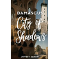 Damascus City of Shadows - Hardcover