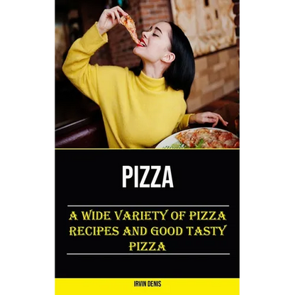 Pizza: A Wide Variety of Pizza Recipes and Good Tasty Pizza - Paperback