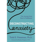 Deconstructing Anxiety: The Journey from Fear to Fulfillment - Paperback