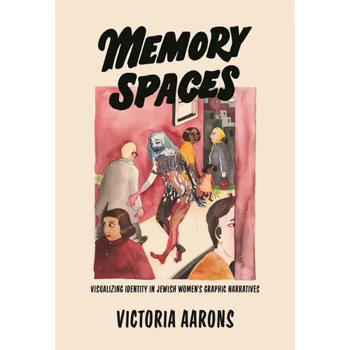 Memory Spaces: Visualizing Identity in Jewish Women's Graphic Narratives - Paperback