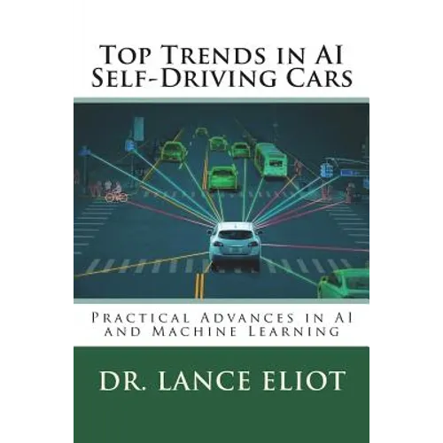 Top Trends in AI Self-Driving Cars: Practical Advances in AI and Machine Learning - Paperback