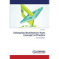 Enterprise Architecture from Concept to Practice - Paperback