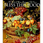 Bless This Food: Four Seasons of Menus, Recipes, and Table Graces - Hardcover