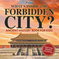 What's Inside the Forbidden City? Ancient History Book for Kids Past and Present Societies - Paperback