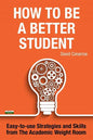 How to be a Better Student: Easy-to-use Strategies and Skills from The Academic Weight Room - Paperback