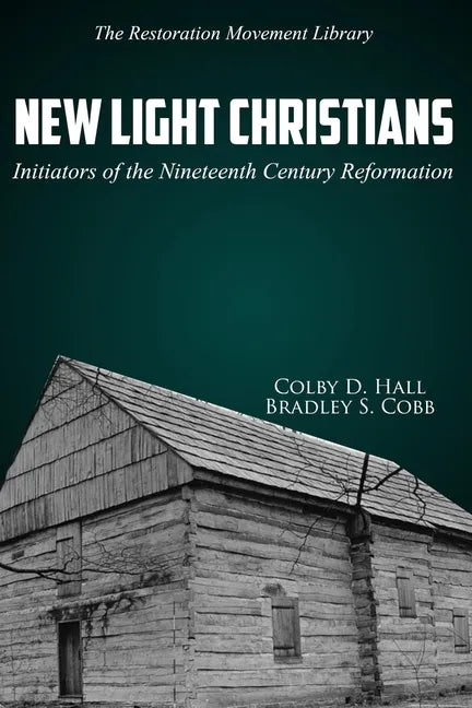 New Light Christians: Initiators of the Nineteenth Century Reformation - Paperback