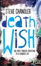 Death Wish: The Path through Addiction to a Glorious Life - Hardcover