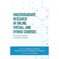 Undergraduate Research in Online, Virtual, and Hybrid Courses: Proactive Practices for Distant Students - Paperback