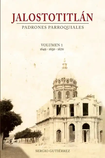 Jalostotitlan: Padrones Parroquiales Volumen 1: 1649, 1650 y 1670 - Paperback