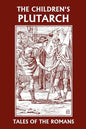 The Children's Plutarch: Tales of the Romans (Yesterday's Classics) - Paperback