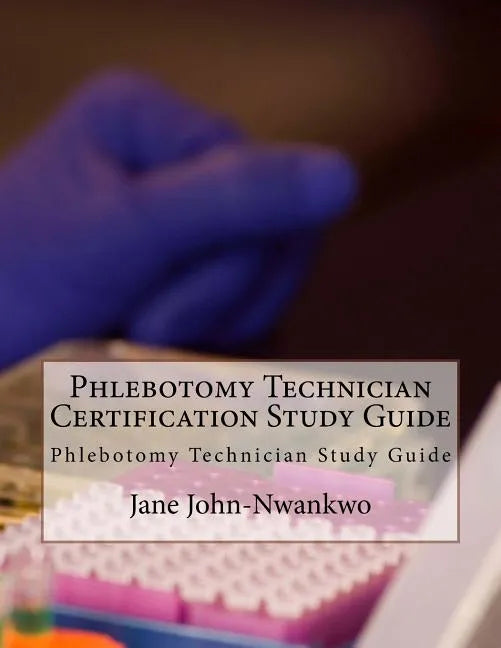 Phlebotomy Technician Certification Study Guide: Phlebotomy Technician Study Guide - Paperback