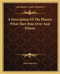A Description of the Planets What They Rule Over and Whom - Paperback