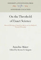 On the Threshold of Exact Science: Selected Writings of Anneliese Meier on Late Medieval Natural Philosophy - Hardcover