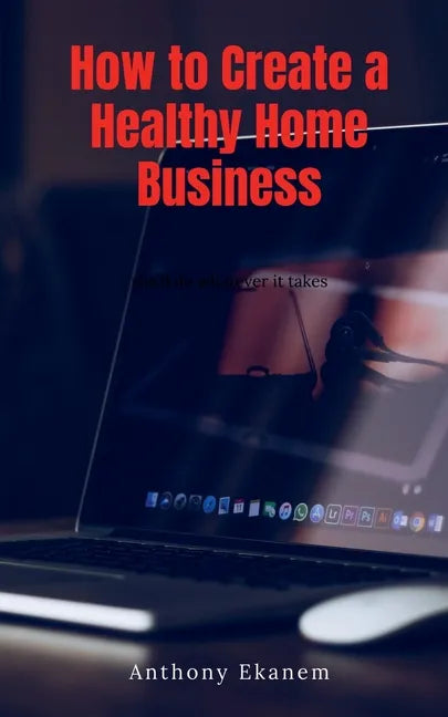 How to Create a Healthy Home Business - Paperback