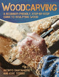 Woodcarving: A Beginner-Friendly, Step-By-Step Guide to Sculpting Wood - Paperback