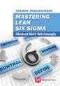 Mastering Lean Six Sigma: Advanced Black Belt Concepts - Hardcover