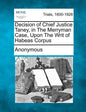 Decision of Chief Justice Taney, in the Merryman Case, Upon the Writ of Habeas Corpus - Paperback