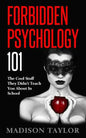 Forbidden Psychology 101: The Cool Stuff They Didn't Teach You About In School - Paperback