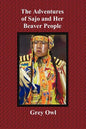 The Adventures of Sajo and Her Beaver People - With Original Bw Illustrations and a Glossary of Ojibway Indian Words - Paperback