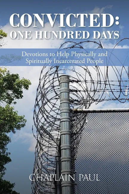 Convicted: One Hundred Days: Devotions to Help Physically and Spiritually Incarcerated People - Paperback