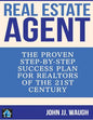 Real Estate Agent: The Proven Step-By-Step Success Plan for Realtors of The 21st Century - Paperback