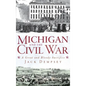 Michigan and the Civil War: A Great and Bloody Sacrifice - Hardcover