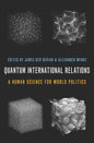 Quantum International Relations: A Human Science for World Politics - Paperback