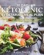 30 Day Ketogenic Vegetarian Meal Plan: Top 90 Foolproof, Delicious and Easy Keto Vegetarian Recipes to Lose Weight and Get Into Shape - Paperback