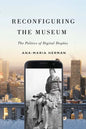 Reconfiguring the Museum: The Politics of Digital Display - Hardcover
